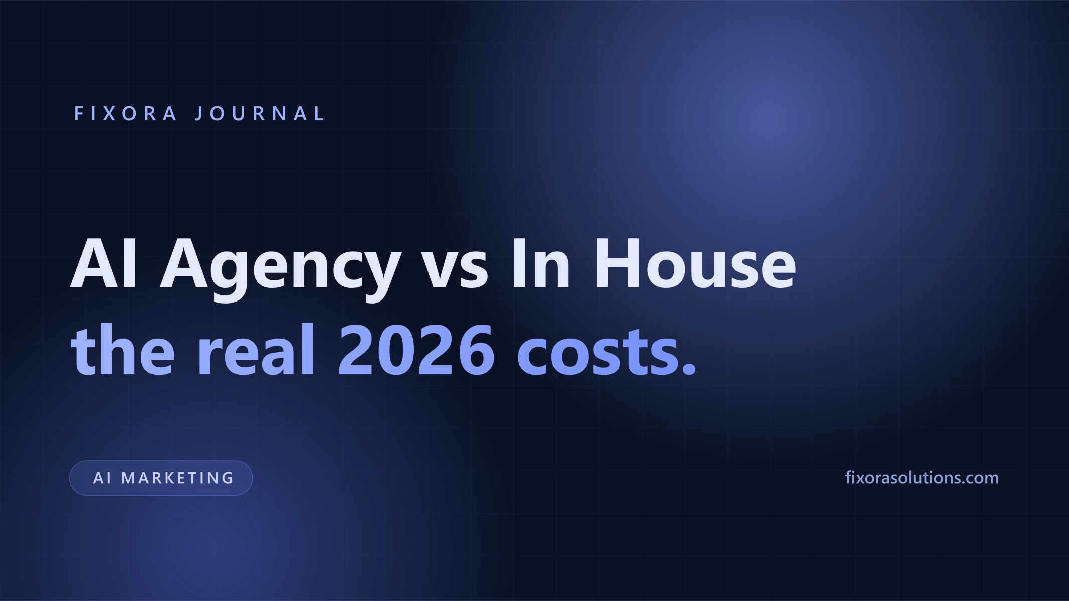 AI agency vs in house team, the real 2026 costs, Fixora Journal banner